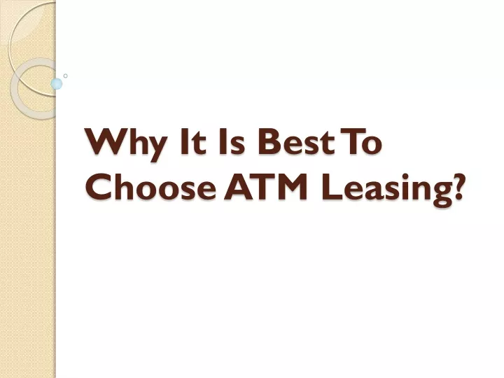why it is best to choose atm leasing