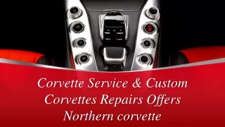 Corvette Service & Custom Corvettes Repairs Offers Northern corvette