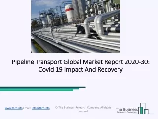 Pipeline Transport Global Market Report 2020-30: Covid 19 Impact And Recovery