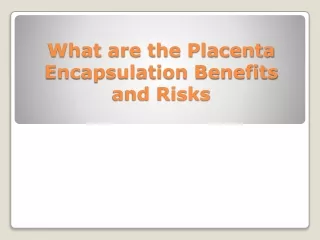 What are the Placenta Encapsulation Benefits and Risks