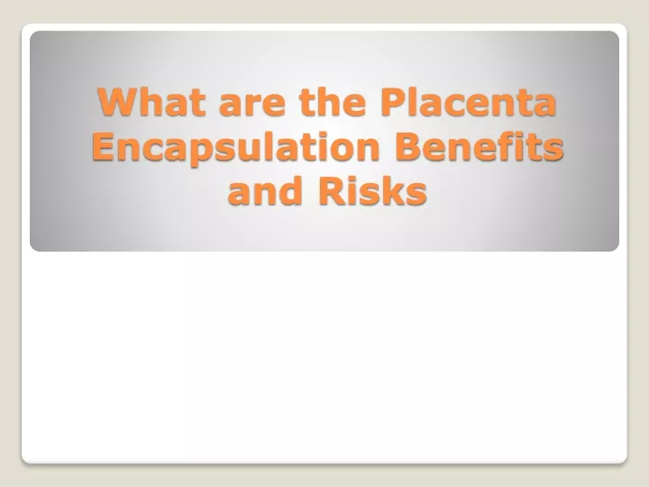 what are t he placenta encapsulation benefits and risks