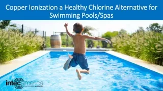 Copper Ionization a Healthy Alternative for Chlorine Free Swimming Pools & Spas – Intec America