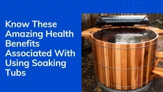 Know These Amazing Health Benefits Associated With Using Soaking Tubs