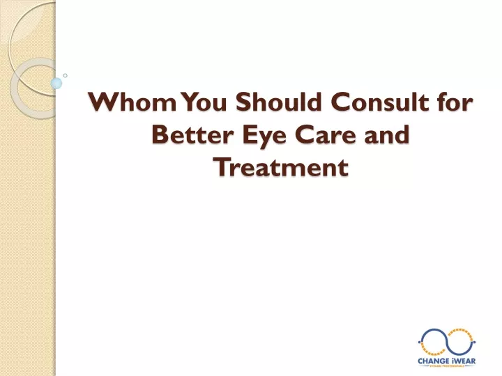 whom you should consult for better eye care and treatment