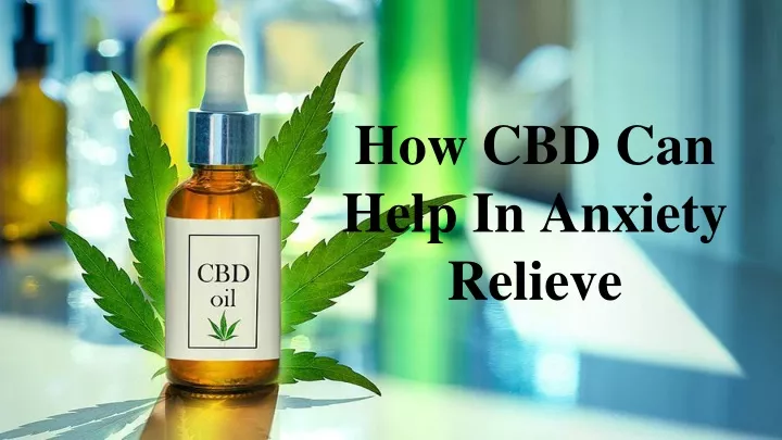 how cbd can help in anxiety relieve