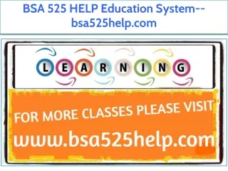BSA 525 HELP Education System--bsa525help.com