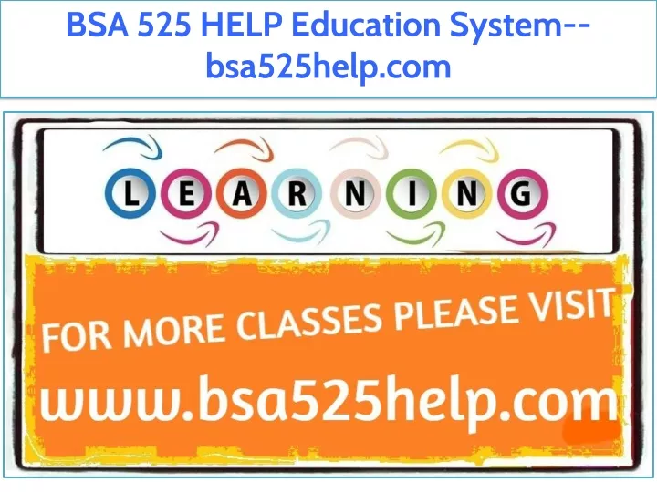bsa 525 help education system bsa525help com