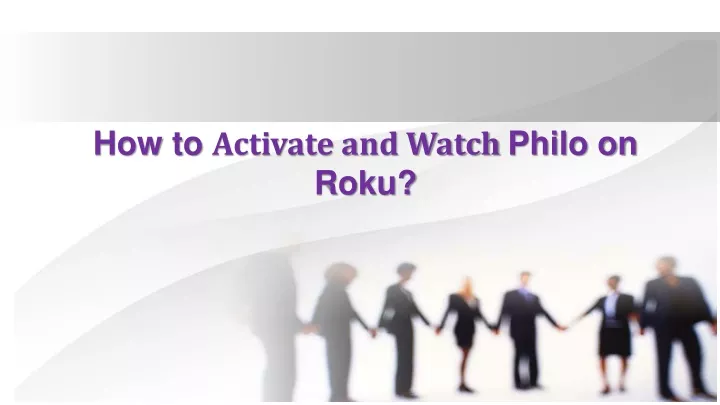 how to activate and watch philo on roku