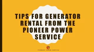 TIPS FOR GENERATOR RENTAL FROM THE PIONEER POWER SERVICE