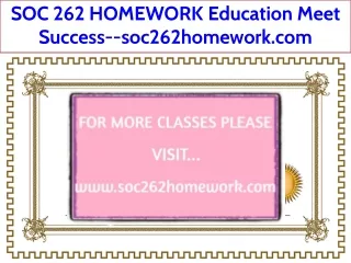 SOC 262 HOMEWORK Education Meet Success--soc262homework.com