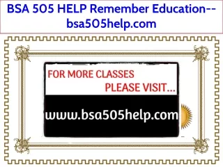 BSA 505 HELP Remember Education--bsa505help.com