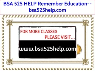 BSA 525 HELP Remember Education--bsa525help.com