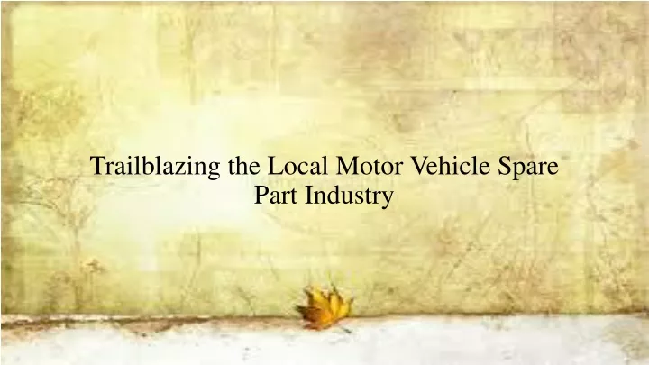 trailblazing the local motor vehicle spare part industry