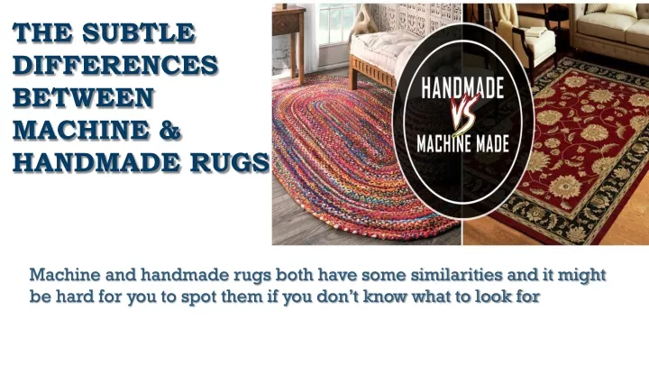the subtle differences between machine handmade rugs