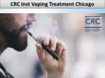 CRC Institute Vaping Treatment Chicago - slide 1