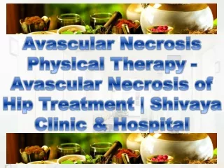 Avascular Necrosis Physical Therapy - Avascular Necrosis of Hip Treatment | Shivaya Clinic & Hospital