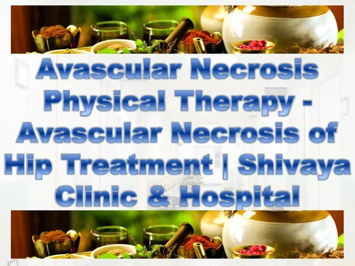 avascular necrosis physical therapy avascular necrosis of hip treatment shivaya clinic hospital