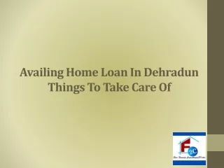 Availing Home Loan In Dehradun Things To Take Care Of