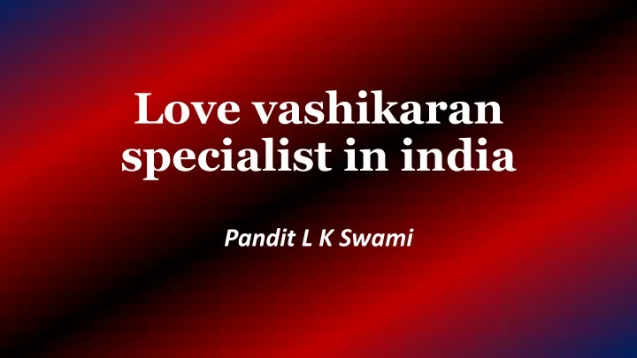 love vashikaran specialist in india