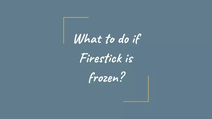 what to do if firestick is frozen